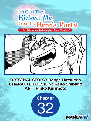 cover image of I'm Glad They Kicked Me From the Hero's Party... But Why're you following me, Great Saintess?, Chapter 32